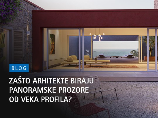 ZAŠTO ARHITEKTE BIRAJU PANORAMSKE PROZORE OD VEKA PROFILA?